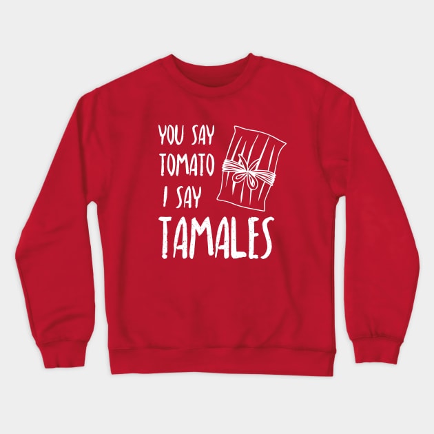 You say tomato, I say tamales - white letter design Crewneck Sweatshirt by verde